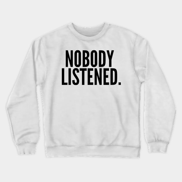 Nobody Listened. Crewneck Sweatshirt by AustralianMate